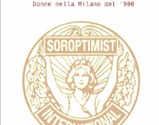 Soroptimiste. Colte, impegnate, generose: donne nella Milano del ‘900